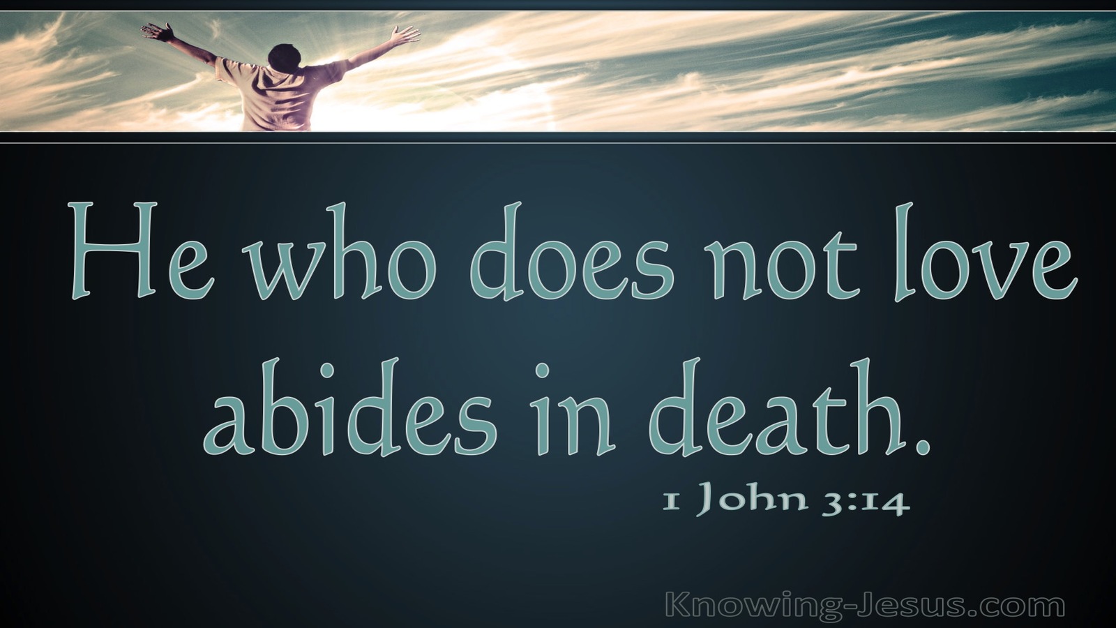 1 John 3:14 He Who Does Not Love Abides In Death (aqua)